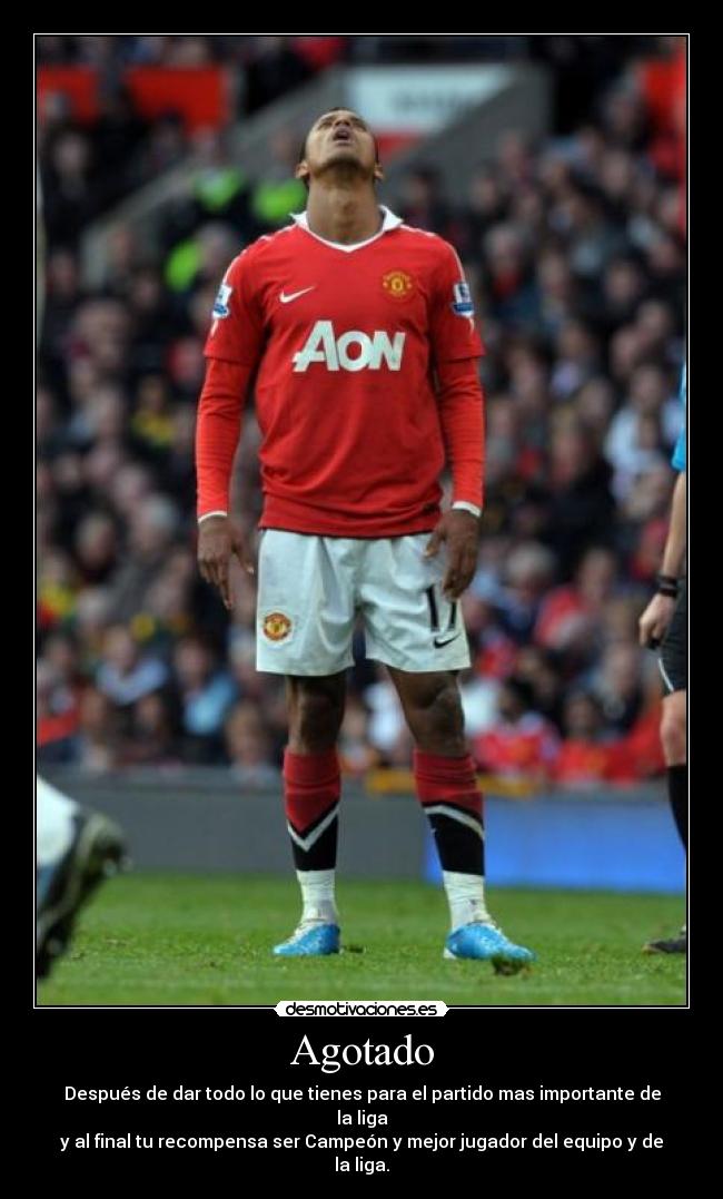 Agotado - Después de dar todo lo que tienes para el partido mas importante de la liga
y al final tu recompensa ser Campeón y mejor jugador del equipo y de la liga.
