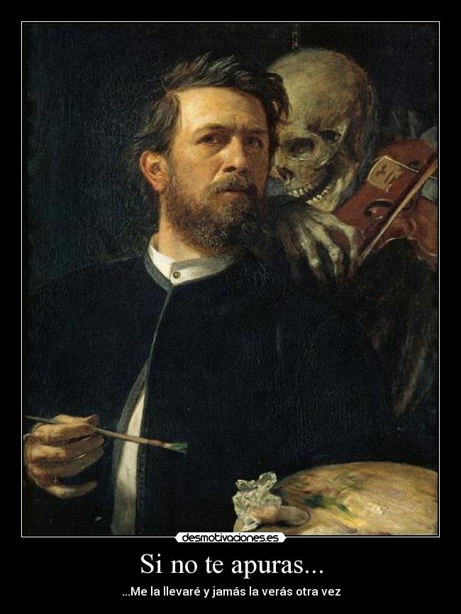 Si no te apuras... - ...Me la llevaré y jamás la verás otra vez