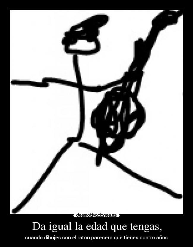 Da igual la edad que tengas, - cuando dibujes con el ratón parecerá que tienes cuatro años.