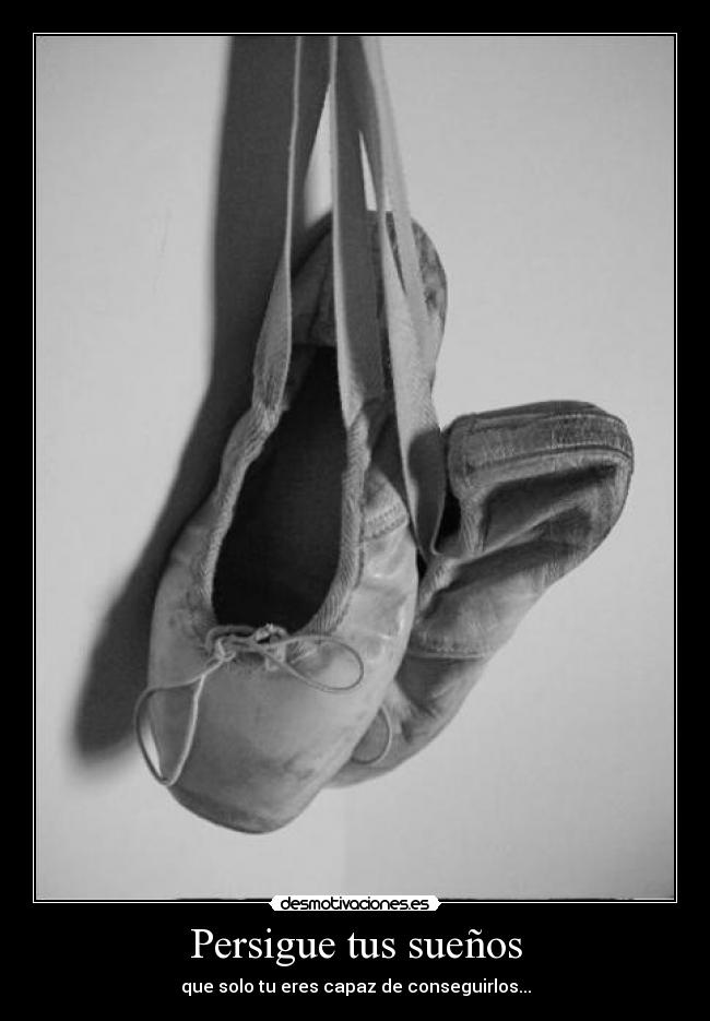 Persigue tus sueños - que solo tu eres capaz de conseguirlos...