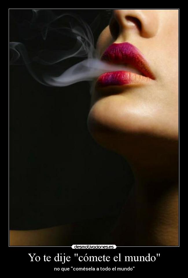 Yo te dije cómete el mundo - 
