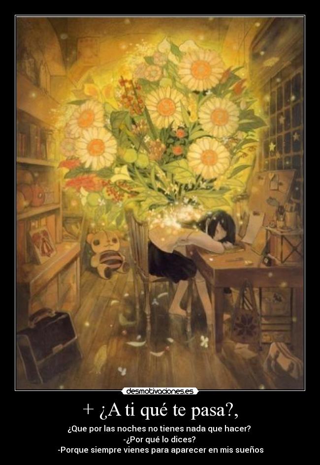 + ¿A ti qué te pasa?, -