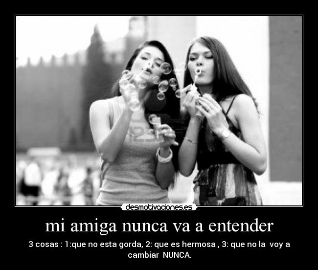 mi amiga nunca va a entender - 