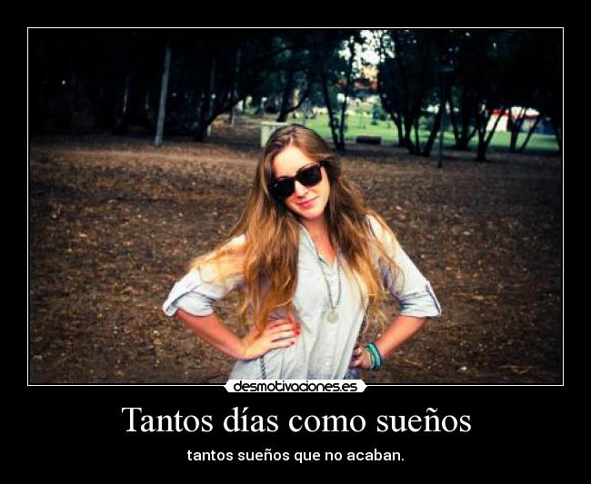 Tantos días como sueños - tantos sueños que no acaban.