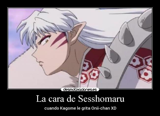 La cara de Sesshomaru -