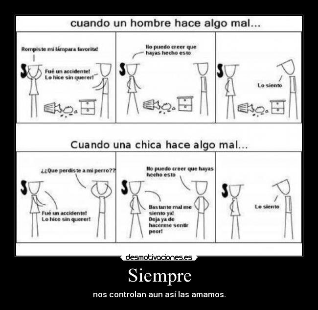 Siempre - nos controlan aun así las amamos.