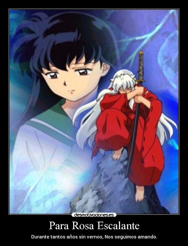 Para Rosa Escalante - Durante tantos años sin vernos, Nos seguimos amando.