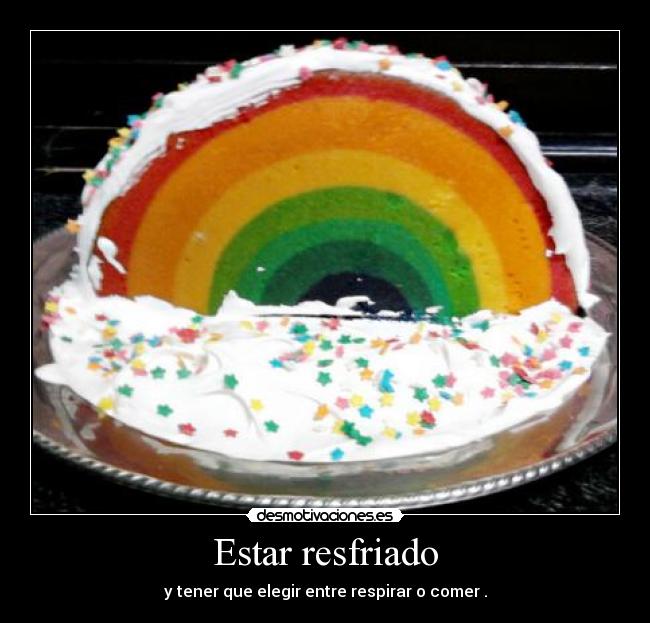 Estar resfriado - y tener que elegir entre respirar o comer .