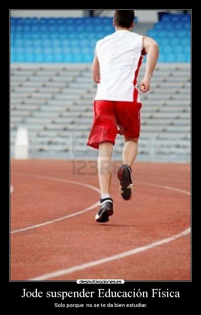 Jode suspender Educación Física - Solo porque no se te da bien estudiar.