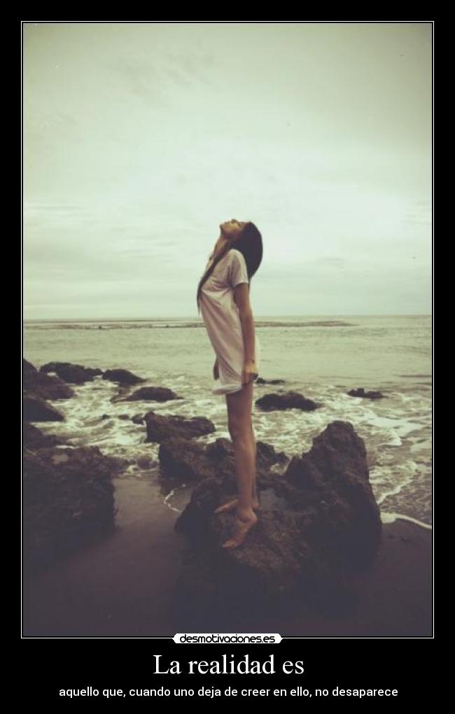 La realidad es - aquello que, cuando uno deja de creer en ello, no desaparece