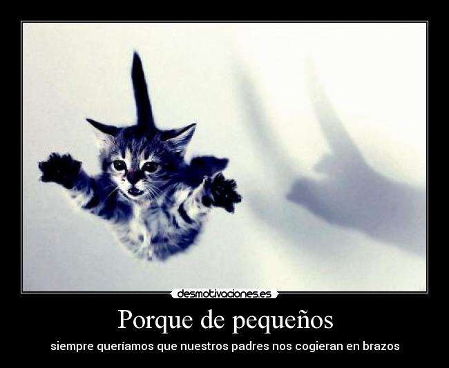 Porque de pequeños - siempre queríamos que nuestros padres nos cogieran en brazos