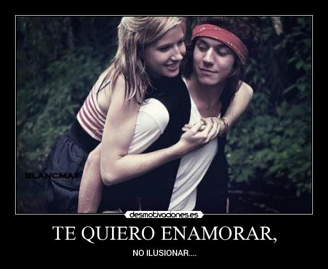 TE QUIERO ENAMORAR, - 