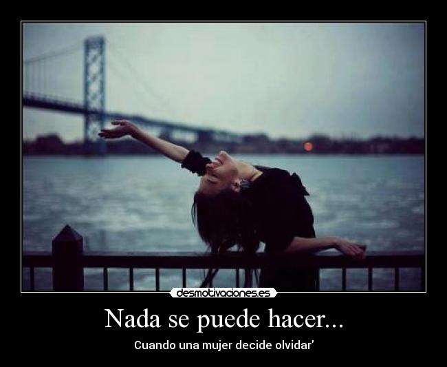 Nada se puede hacer... - Cuando una mujer decide olvidar