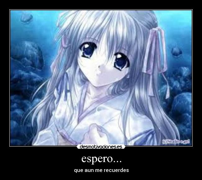 espero... - que aun me recuerdes