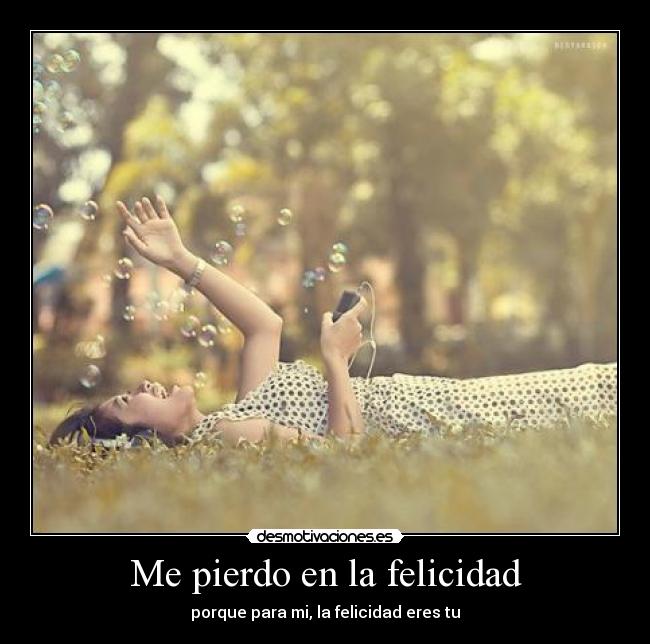 Me pierdo en la felicidad -