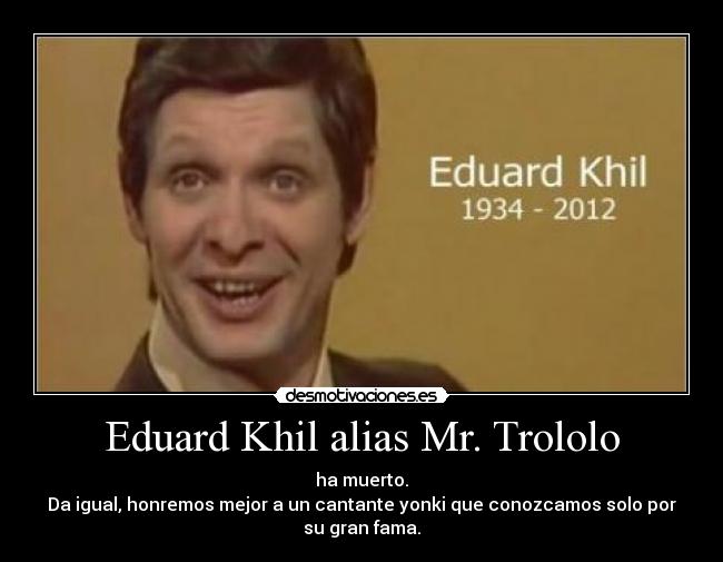 Eduard Khil alias Mr. Trololo - 