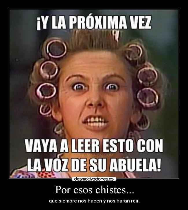 Por esos chistes... - que siempre nos hacen y nos haran reir.