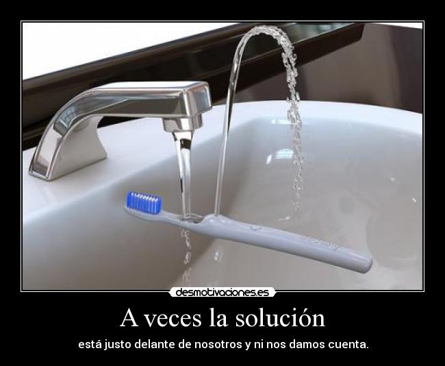 A veces la solución - está justo delante de nosotros y ni nos damos cuenta.