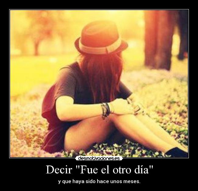 Decir Fue el otro día - 