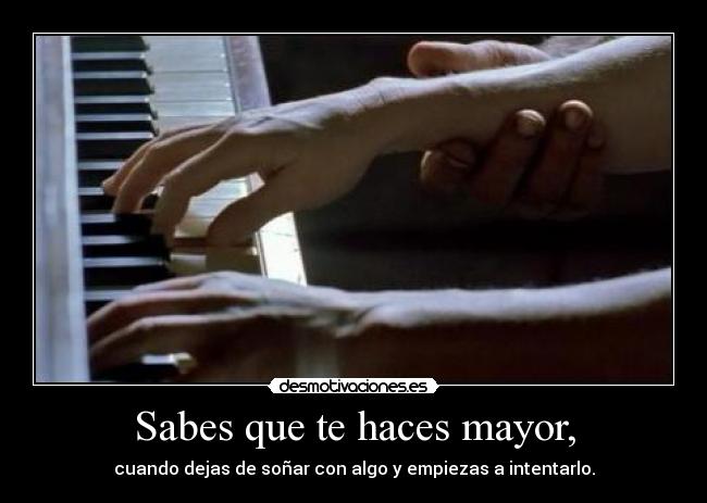 Sabes que te haces mayor, - 