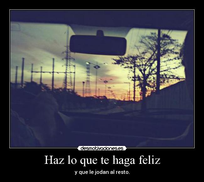 Haz lo que te haga feliz - 
