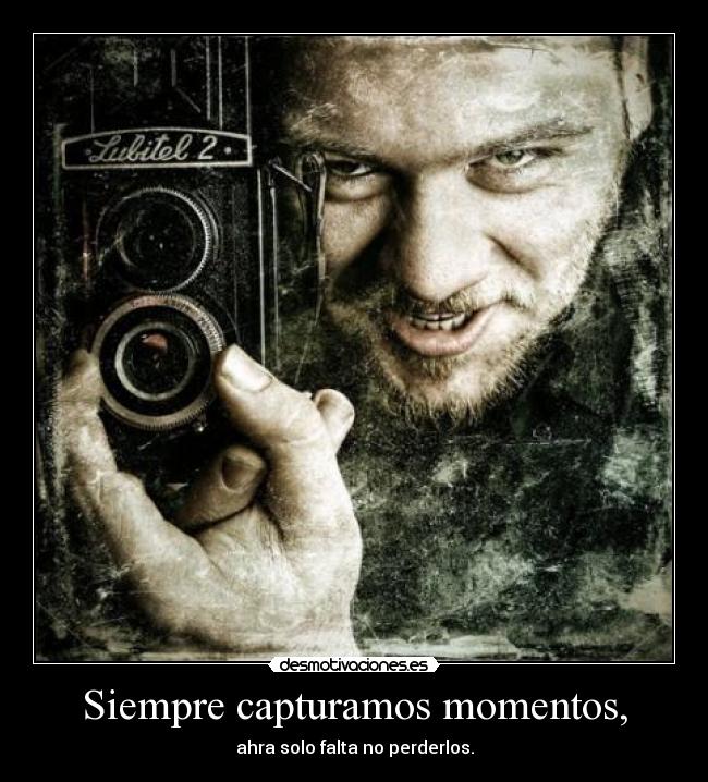 Siempre capturamos momentos, - 