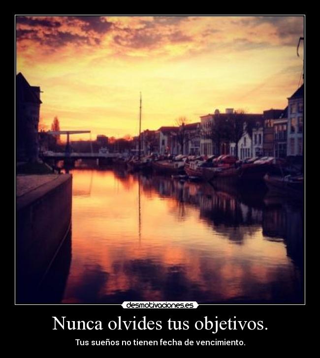 Nunca olvides tus objetivos. - 