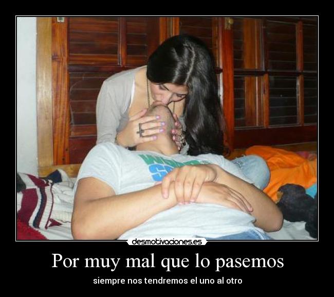 Por muy mal que lo pasemos -