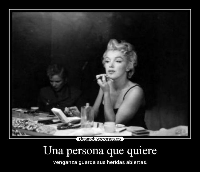 Una persona que quiere - venganza guarda sus heridas abiertas.