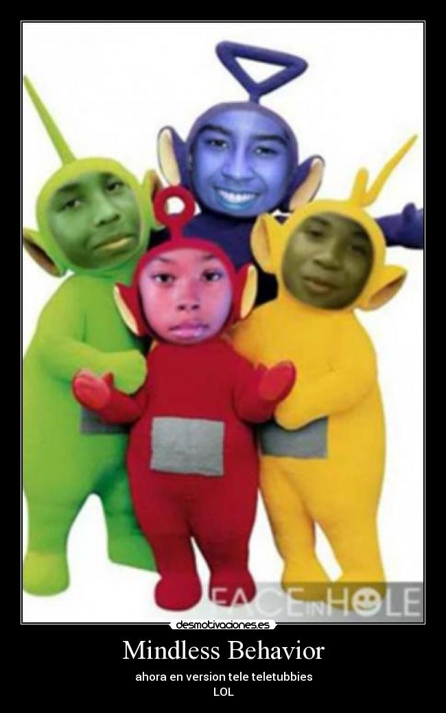 Mindless Behavior - ahora en version tele teletubbies
LOL