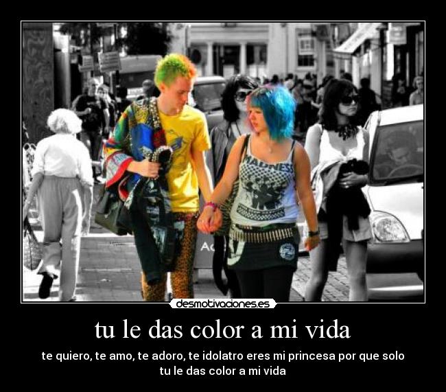 tu le das color a mi vida -