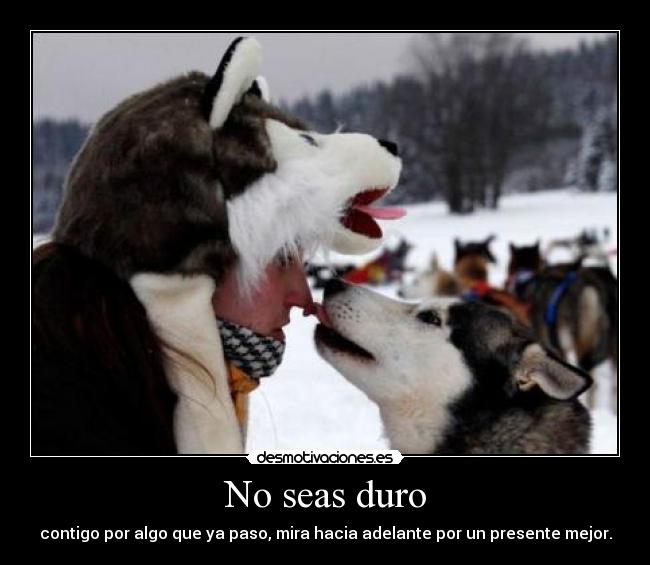 No seas duro -