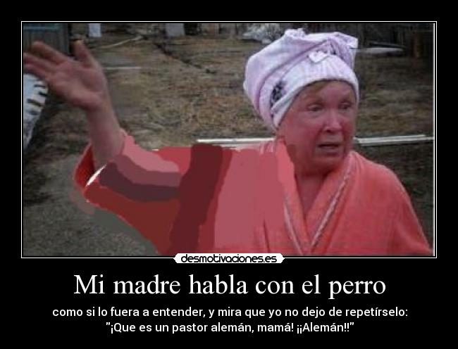 Mi madre habla con el perro -