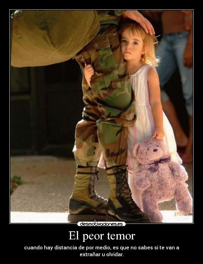 El peor temor - cuando hay distancia de por medio, es que no sabes si te van a extrañar u olvidar.