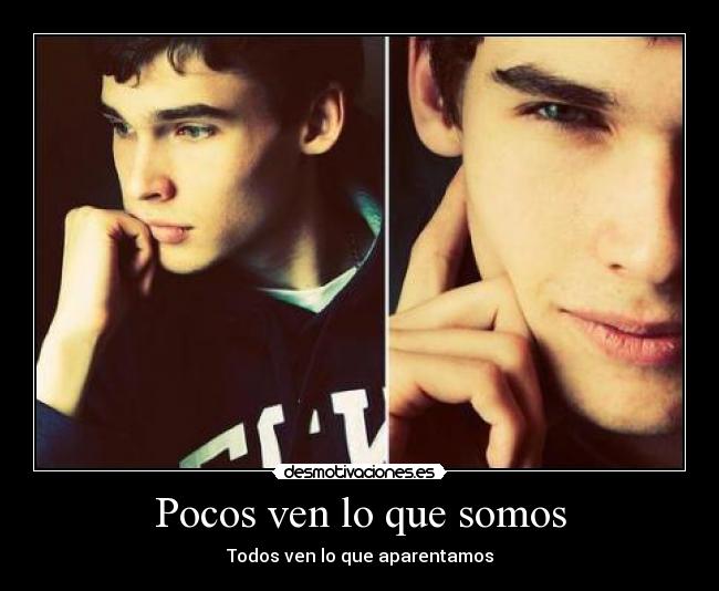 Pocos ven lo que somos - Todos ven lo que aparentamos