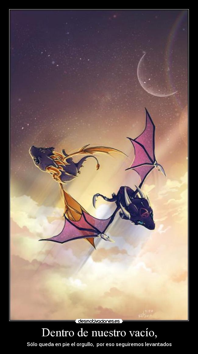 Dentro de nuestro vacío, - Sólo queda en pie el orgullo,  por eso seguiremos levantados