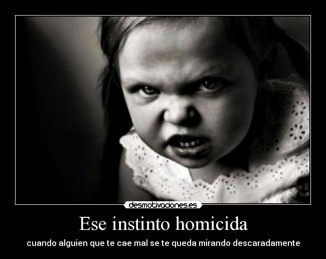 Ese instinto homicida -