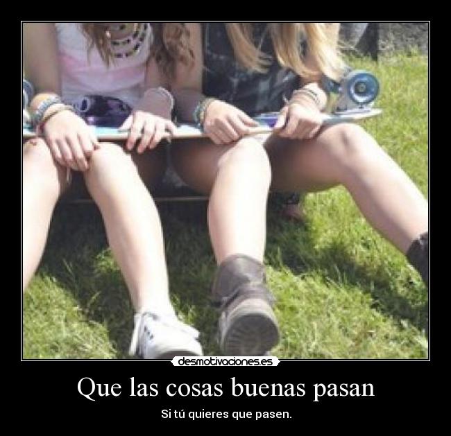 Que las cosas buenas pasan - 