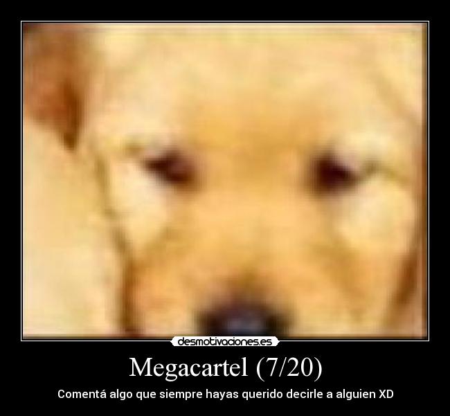 Megacartel (7/20) - Comentá algo que siempre hayas querido decirle a alguien XD