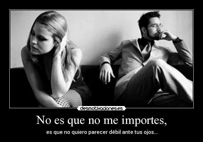 No es que no me importes, -
