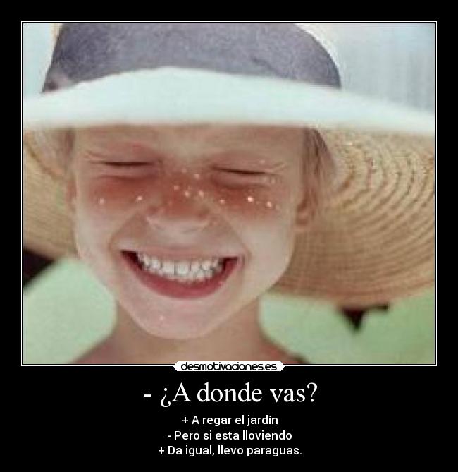 - ¿A donde vas? - 