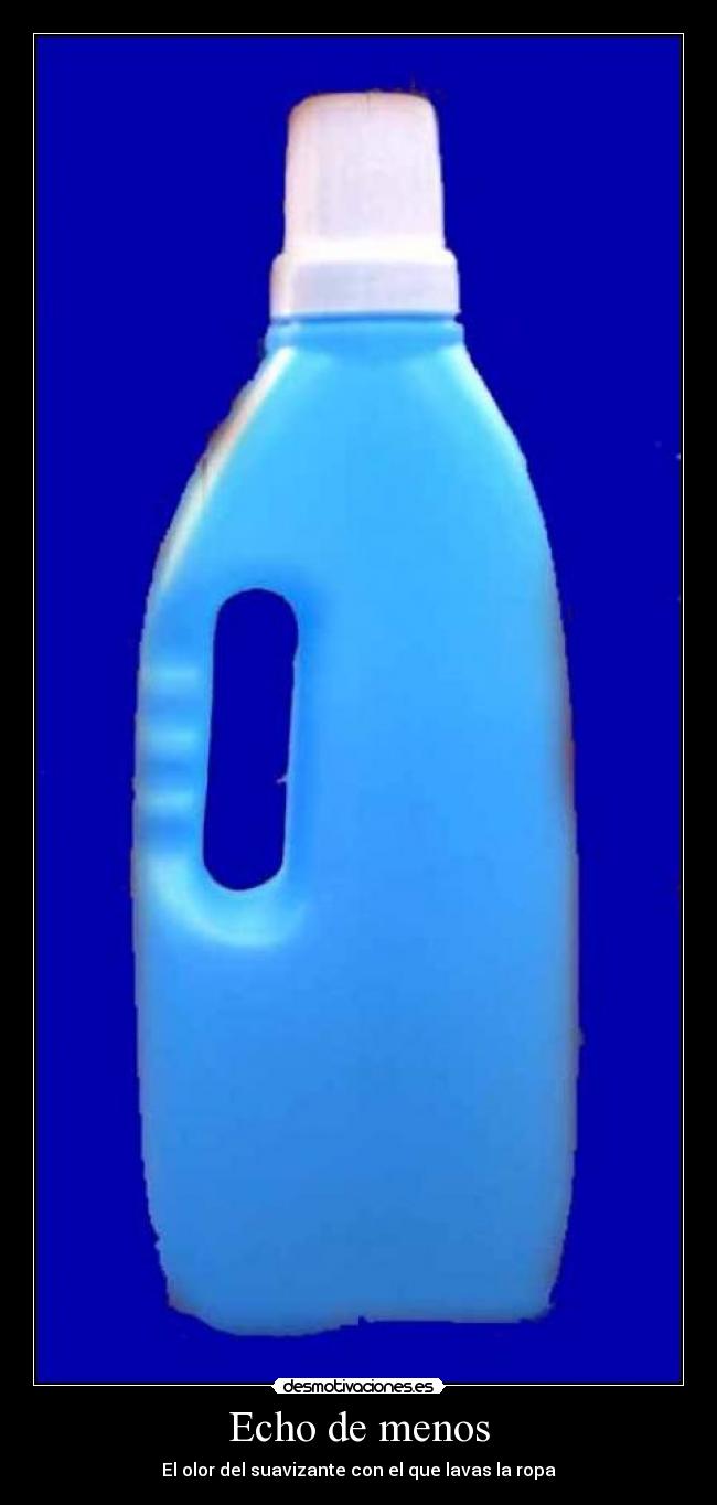 Echo de menos - El olor del suavizante con el que lavas la ropa