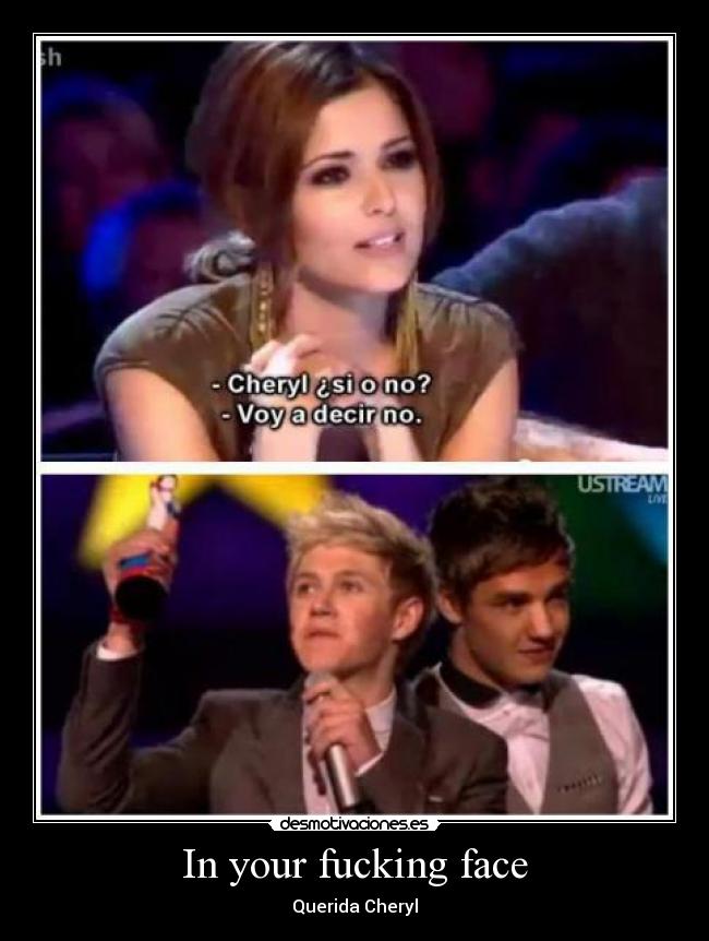 In your fucking face - Querida Cheryl