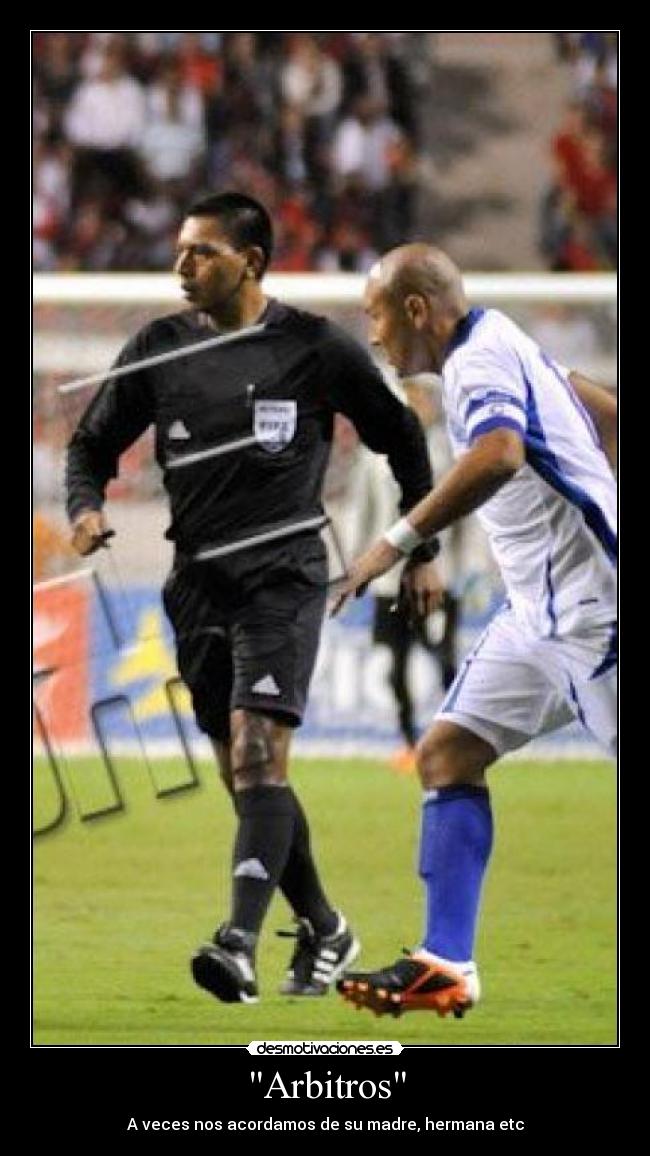 Arbitros - A veces nos acordamos de su madre, hermana etc