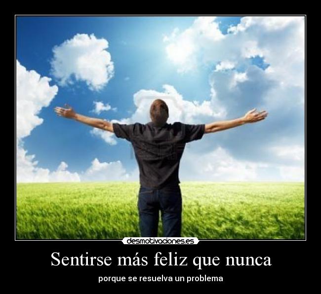 Sentirse más feliz que nunca - 
