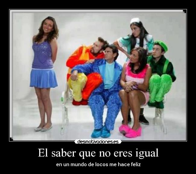 El saber que no eres igual - 