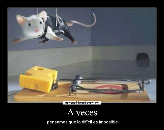 A veces - pensamos que lo difícil es imposible