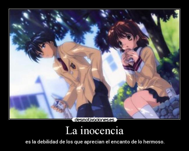 La inocencia - es la debilidad de los que aprecian el encanto de lo hermoso.