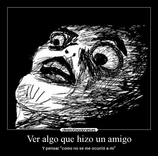 Ver algo que hizo un amigo - Y pensar como no se me ocurrió a mi
