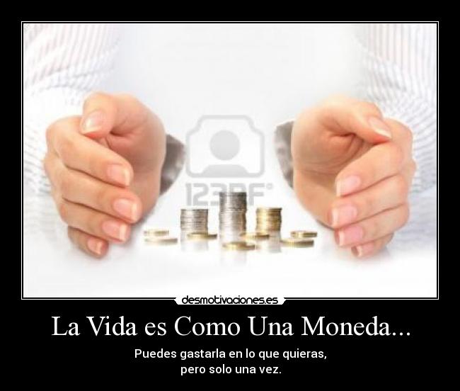 La Vida es Como Una Moneda... -